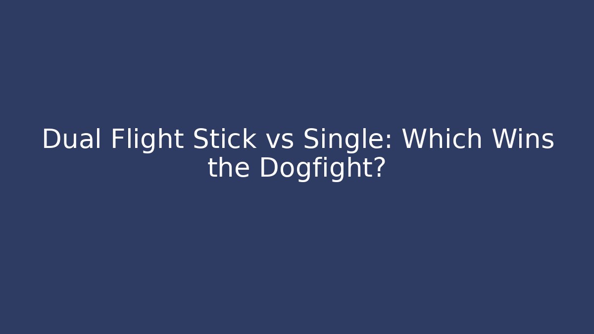 Dual Flight Stick vs Single: Which Wins the Dogfight? - Critter Realm