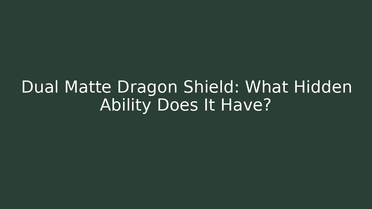 Dual Matte Dragon Shield: What Hidden Ability Does It Have?