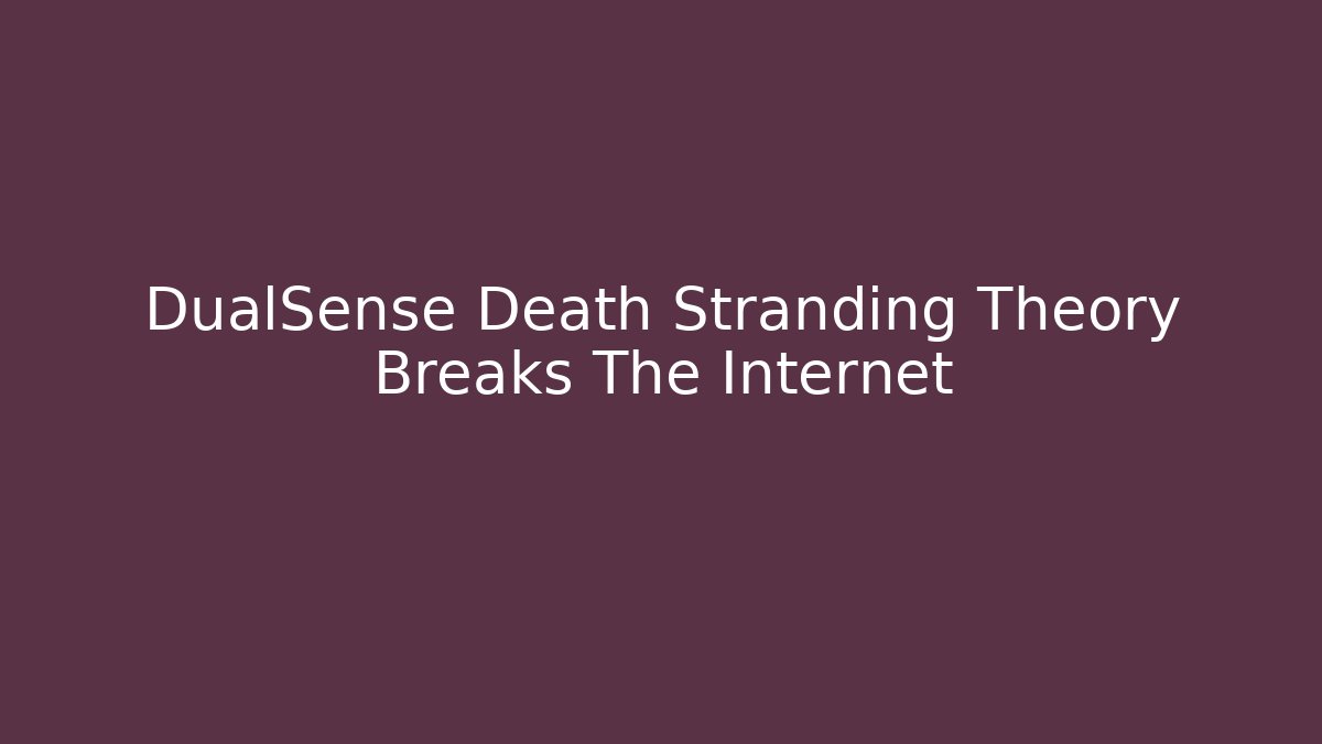 DualSense Death Stranding Theory Breaks The Internet