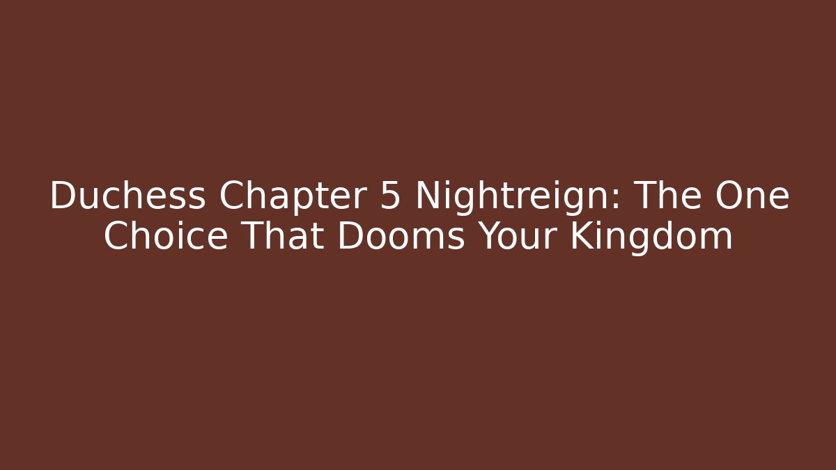 Duchess Chapter 5 Nightreign: The One Choice That Dooms Your Kingdom
