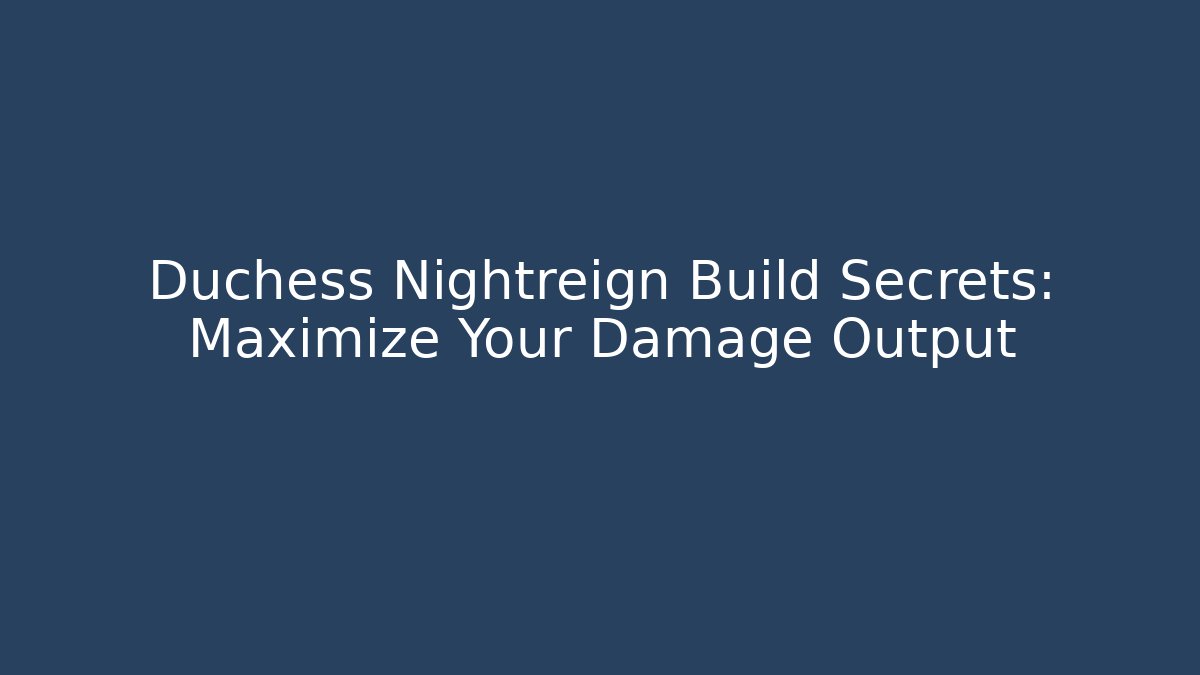 Duchess Nightreign Build Secrets: Maximize Your Damage Output - Critter Realm