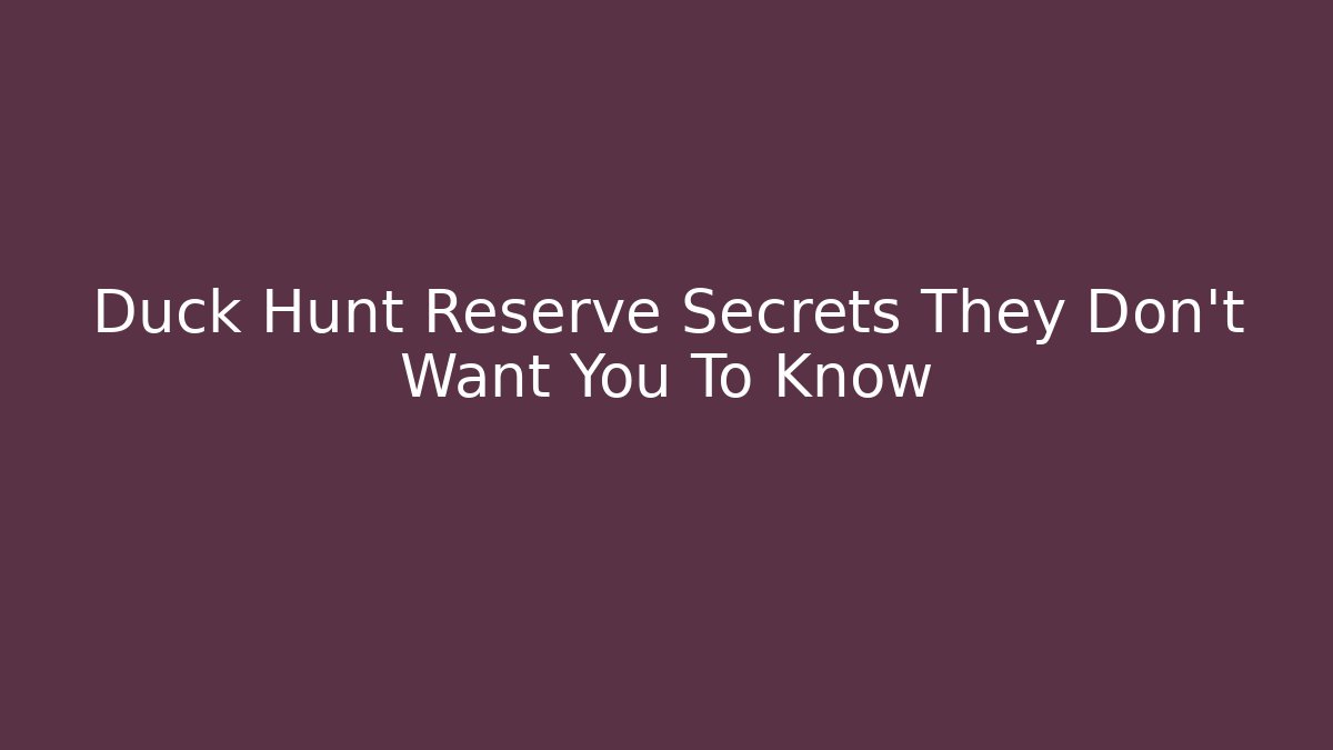 Duck Hunt Reserve Secrets They Don't Want You To Know
