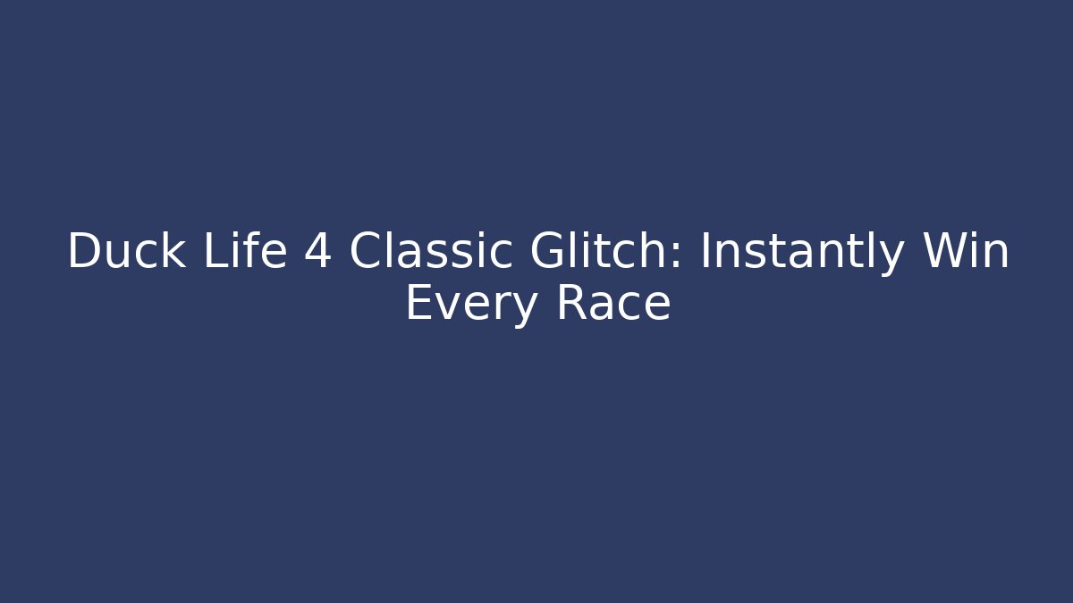 Duck Life 4 Classic Glitch: Instantly Win Every Race