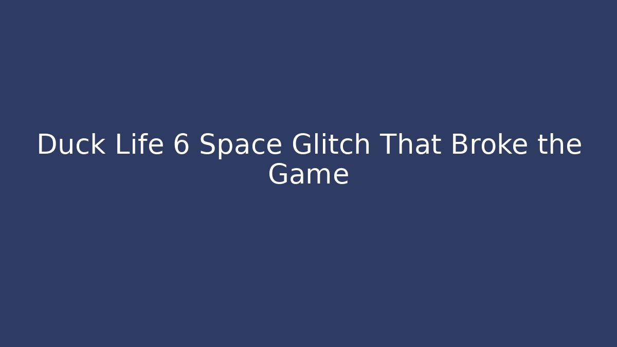 Duck Life 6 Space Glitch That Broke the Game - Critter Realm