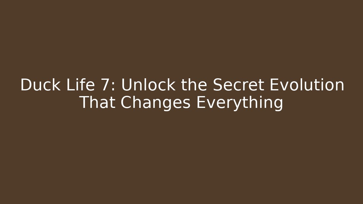 Duck Life 7: Unlock the Secret Evolution That Changes Everything - Critter Realm