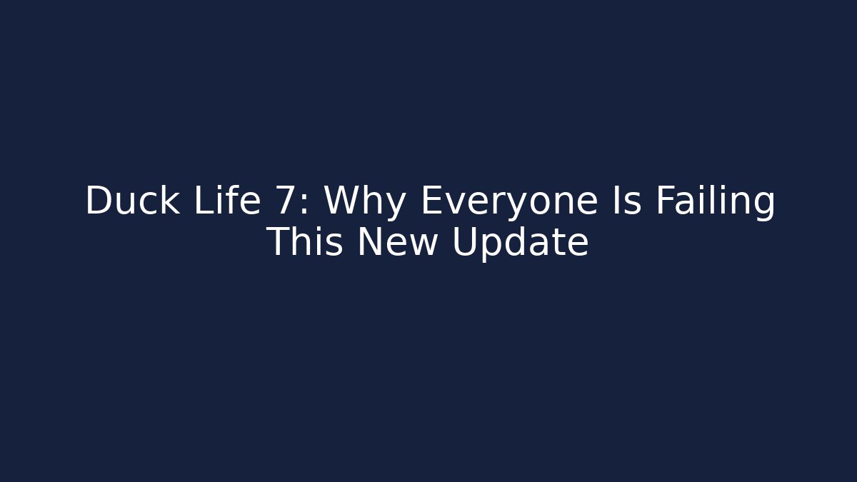 Duck Life 7: Why Everyone Is Failing This New Update