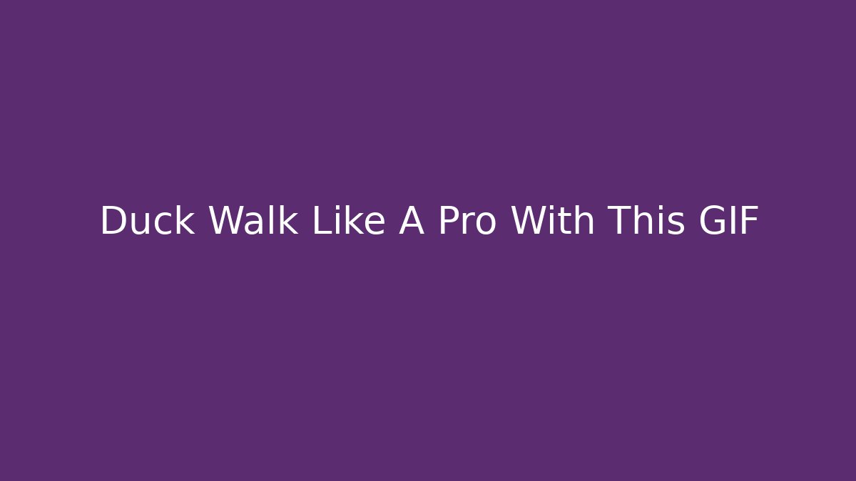 Duck Walk Like A Pro With This GIF