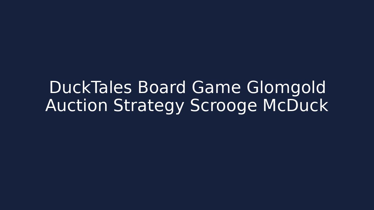 DuckTales Board Game Glomgold Auction Strategy Scrooge McDuck