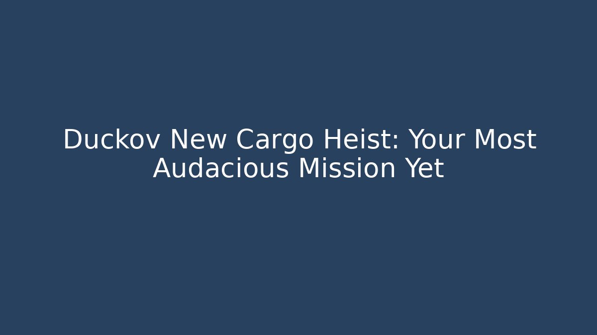 Duckov New Cargo Heist: Your Most Audacious Mission Yet
