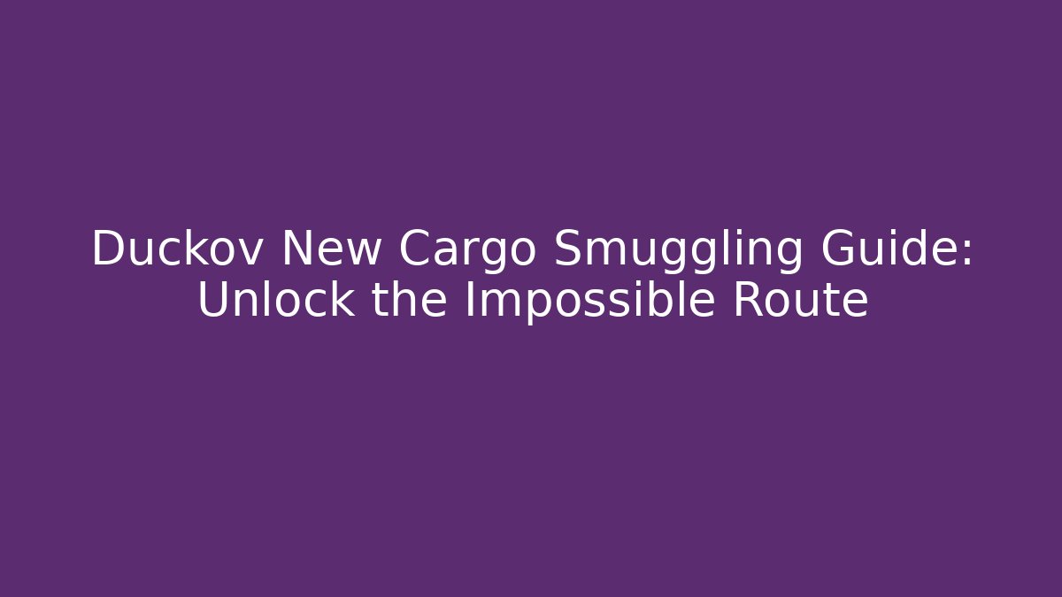 Duckov New Cargo Smuggling Guide: Unlock the Impossible Route