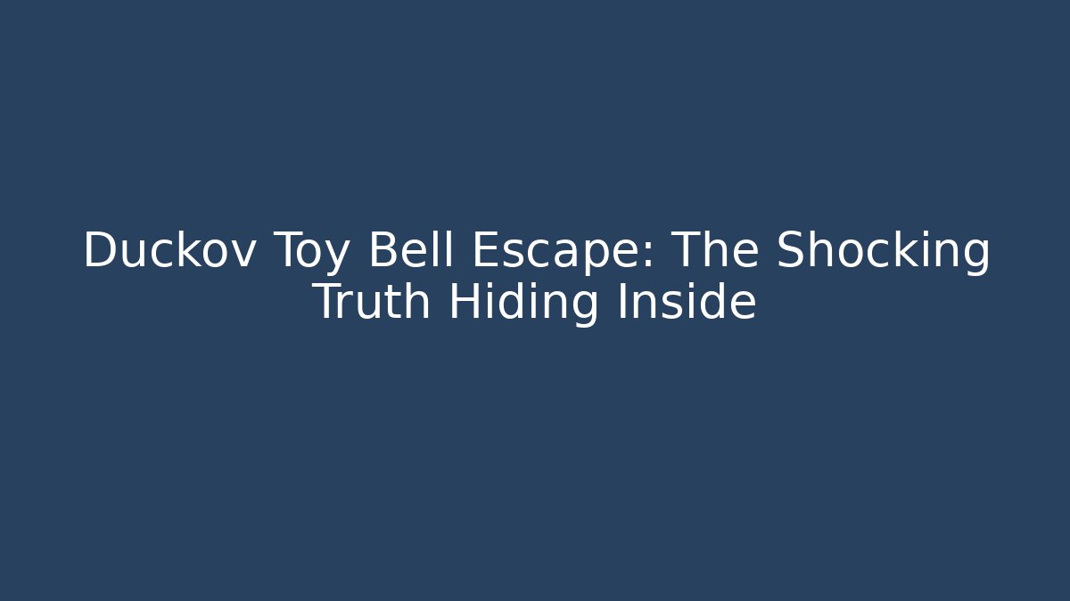 Duckov Toy Bell Escape: The Shocking Truth Hiding Inside