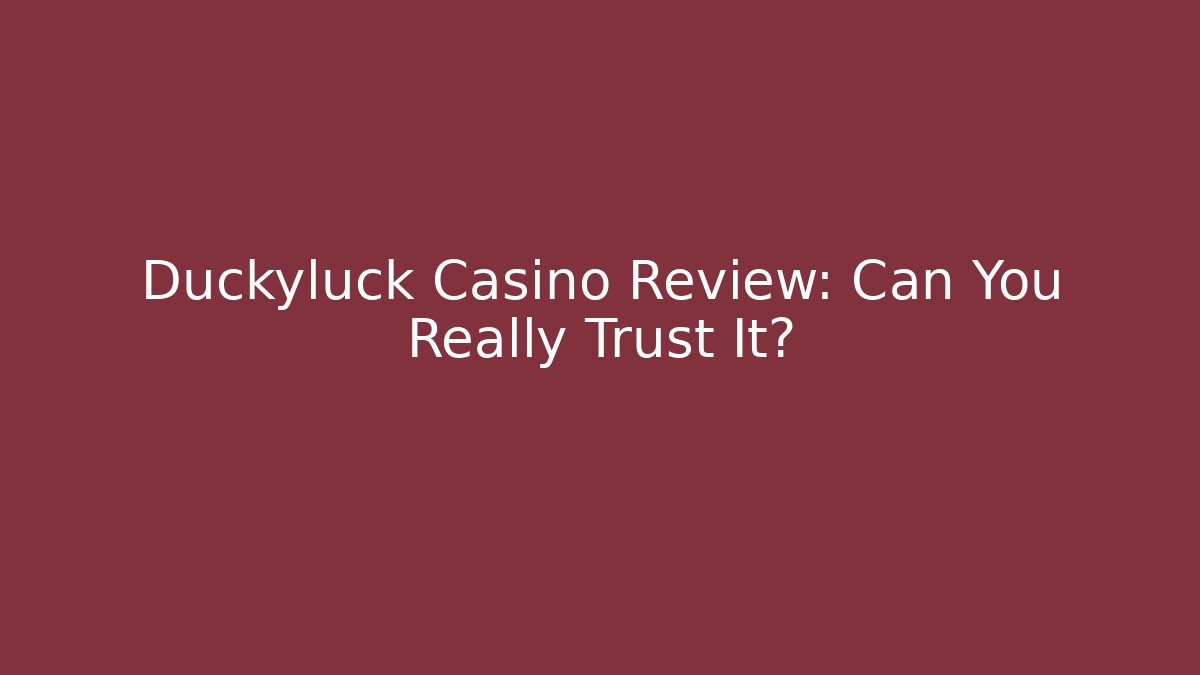 Duckyluck Casino Review: Can You Really Trust It?