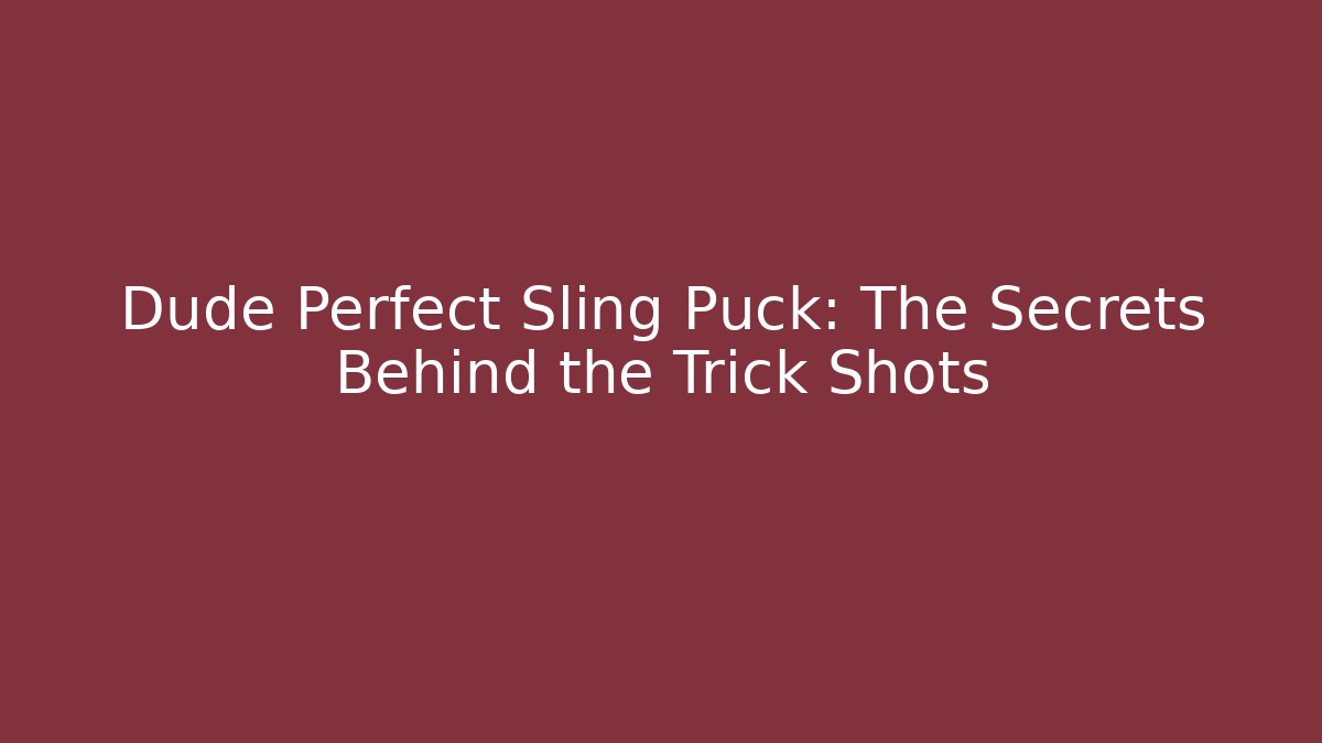Dude Perfect Sling Puck: The Secrets Behind the Trick Shots