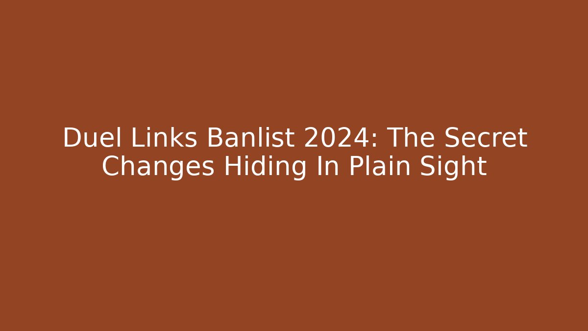 Duel Links Banlist 2024: The Secret Changes Hiding In Plain Sight