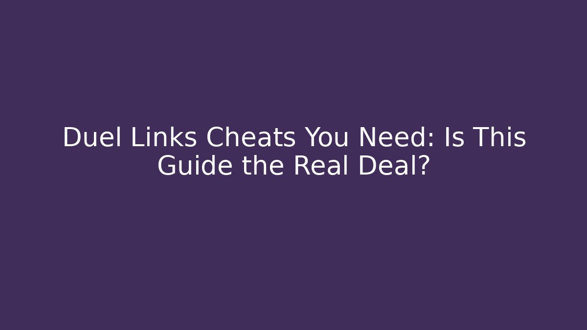 Duel Links Cheats You Need: Is This Guide the Real Deal?