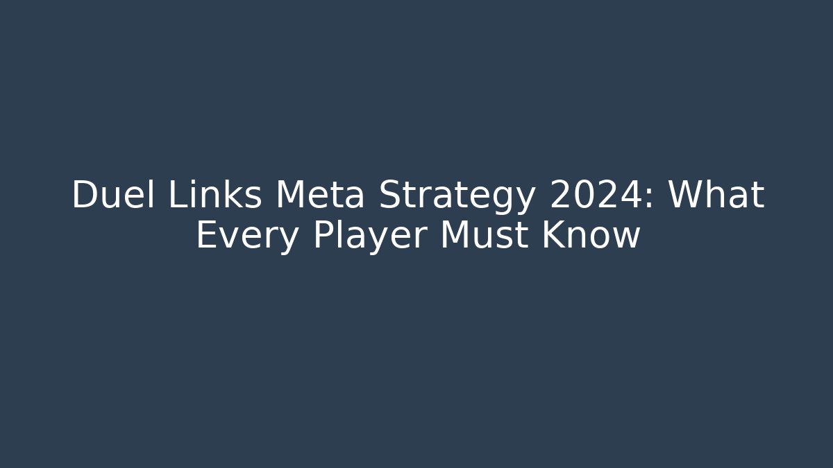 Duel Links Meta Strategy 2024: What Every Player Must Know - Critter Realm