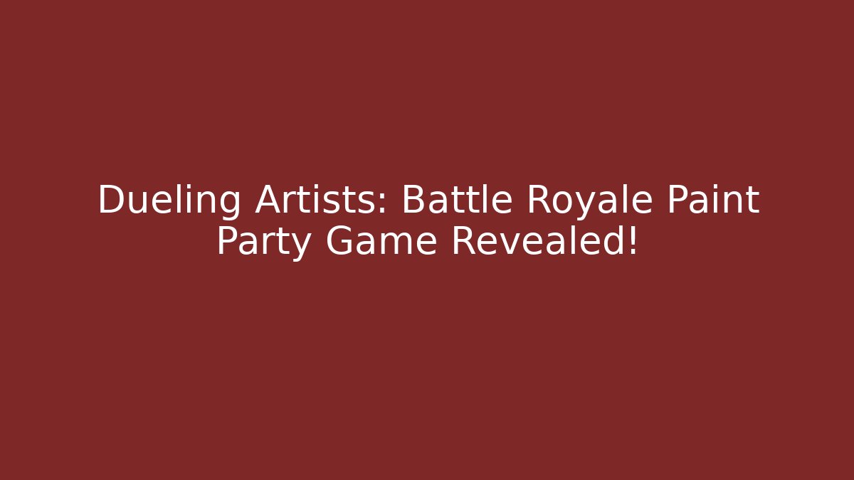 Dueling Artists: Battle Royale Paint Party Game Revealed!