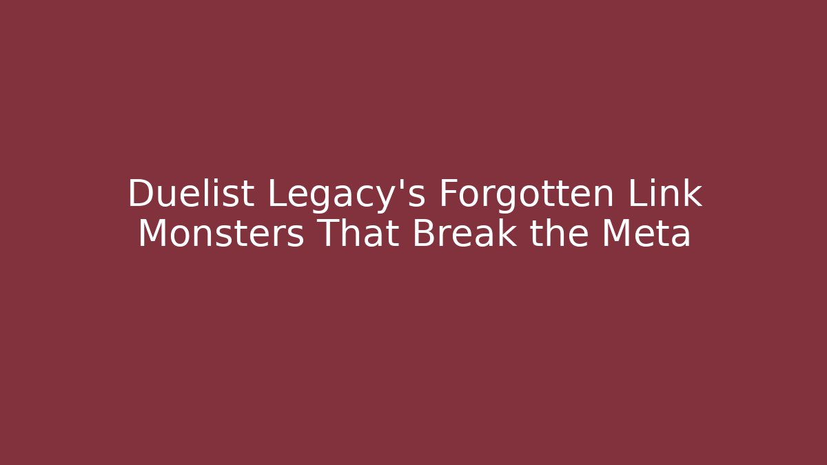 Duelist Legacy's Forgotten Link Monsters That Break the Meta