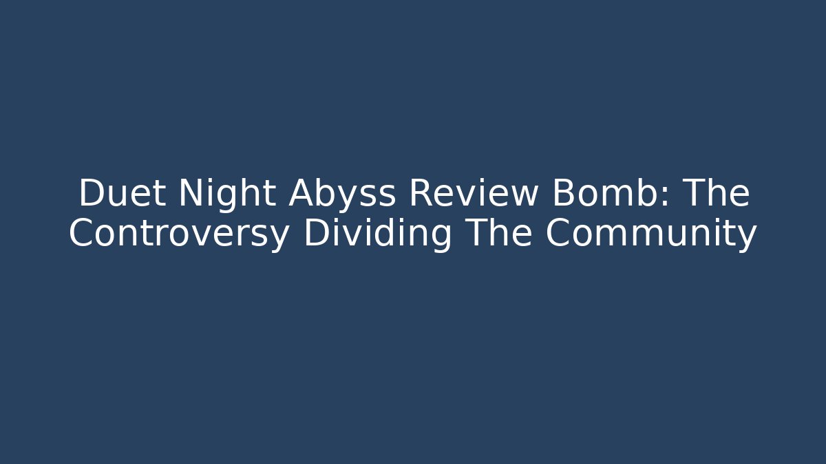 Duet Night Abyss Review Bomb: The Controversy Dividing The Community - Critter Realm