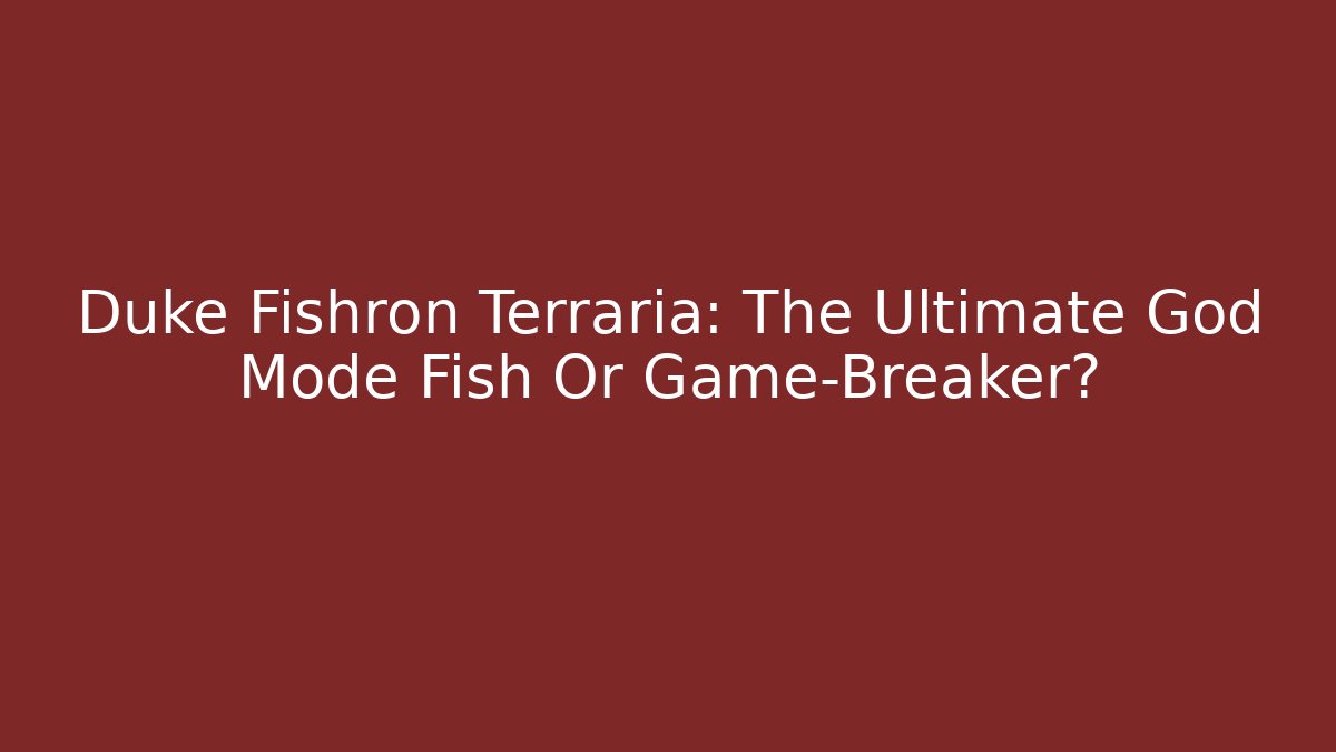 Duke Fishron Terraria: The Ultimate God Mode Fish Or Game-Breaker?