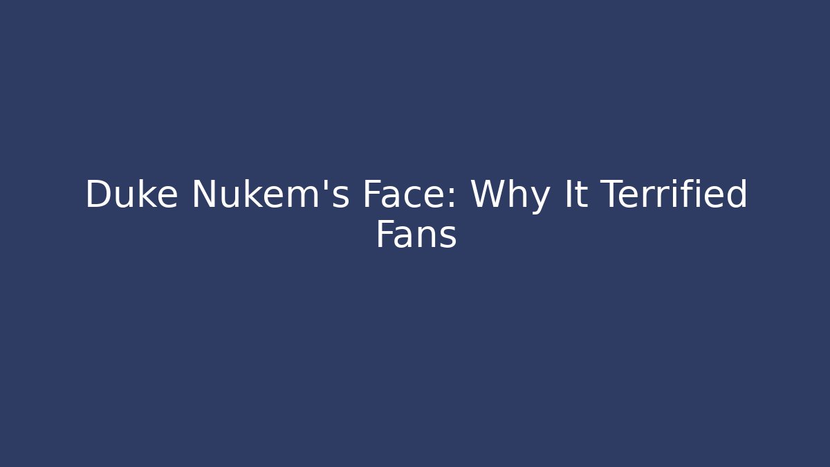 Duke Nukem's Face: Why It Terrified Fans - Critter Realm