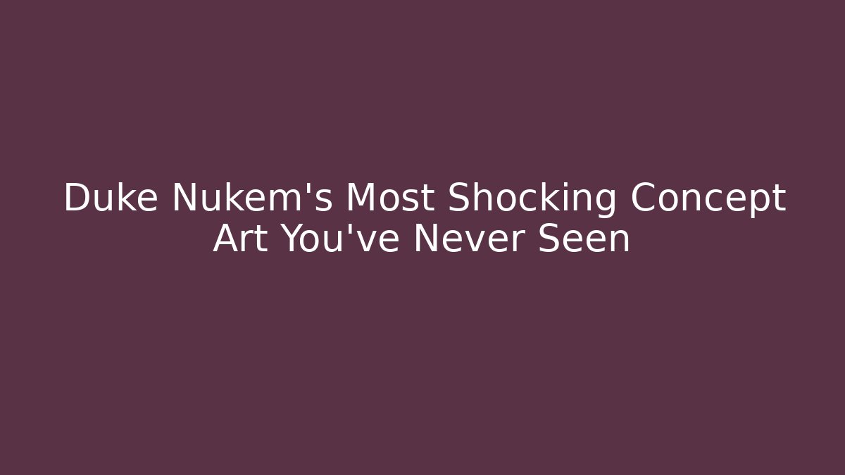Duke Nukem's Most Shocking Concept Art You’ve Never Seen