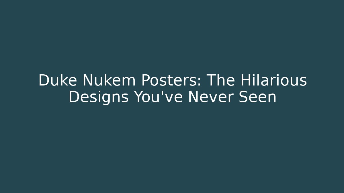 Duke Nukem Posters: The Hilarious Designs You've Never Seen