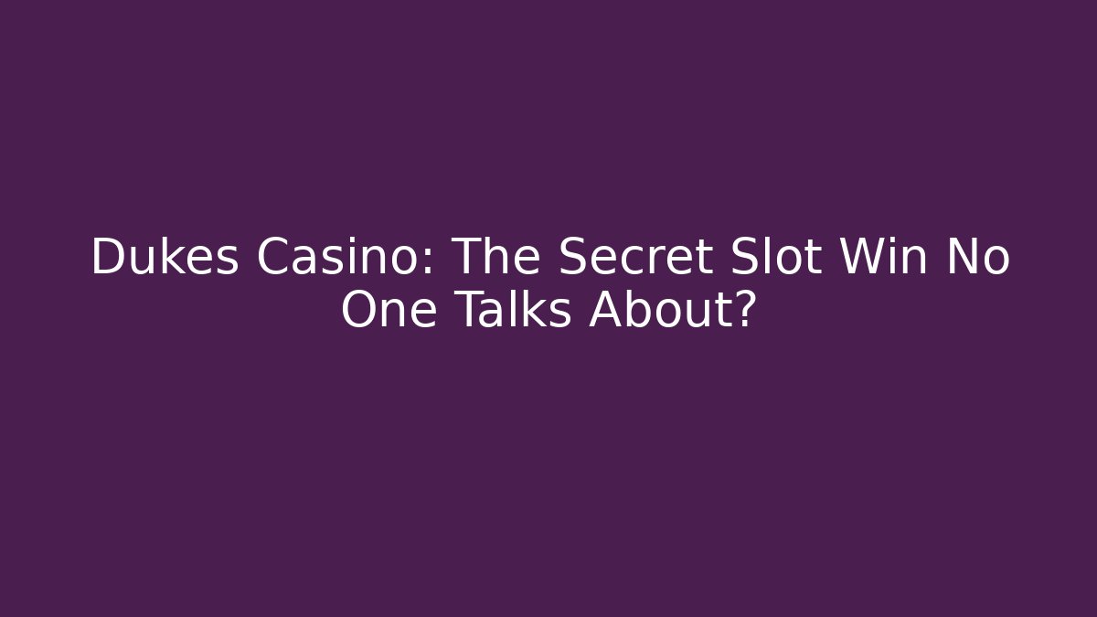 Dukes Casino: The Secret Slot Win No One Talks About?