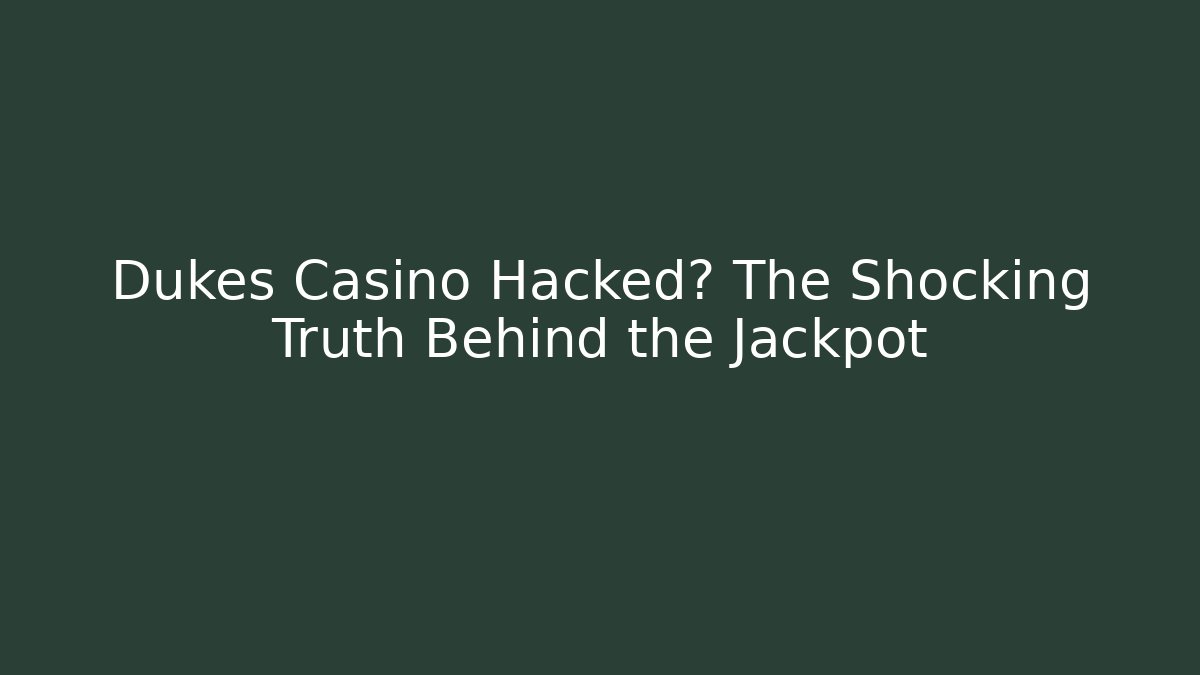 Dukes Casino Hacked? The Shocking Truth Behind the Jackpot