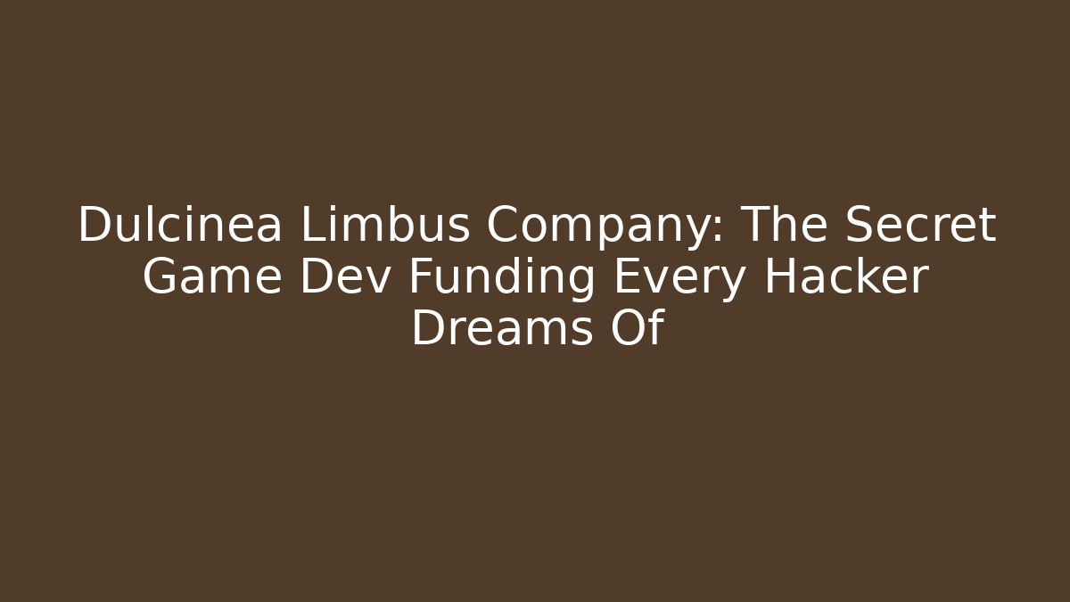 Dulcinea Limbus Company: The Secret Game Dev Funding Every Hacker Dreams Of