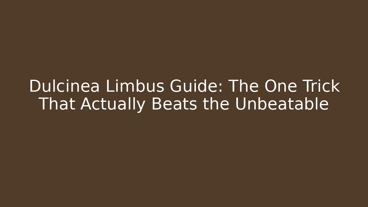 Dulcinea Limbus Guide: The One Trick That Actually Beats the Unbeatable