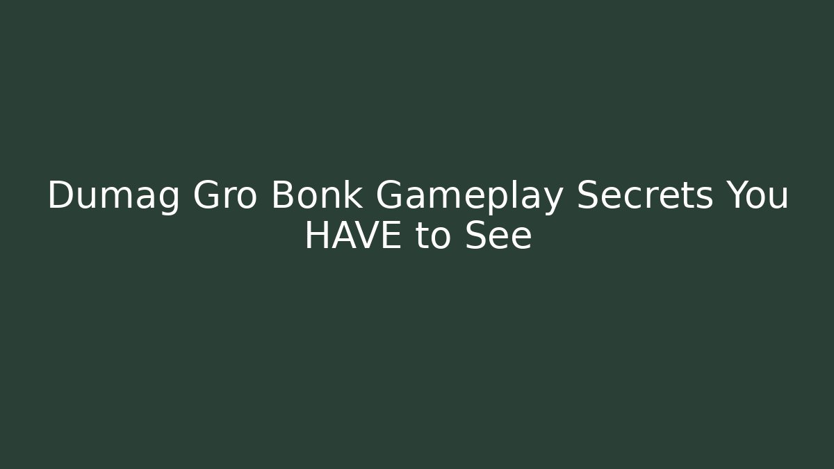 Dumag Gro Bonk Gameplay Secrets You HAVE to See