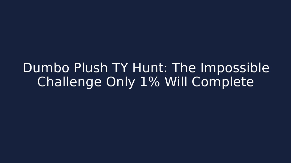 Dumbo Plush TY Hunt: The Impossible Challenge Only 1% Will Complete