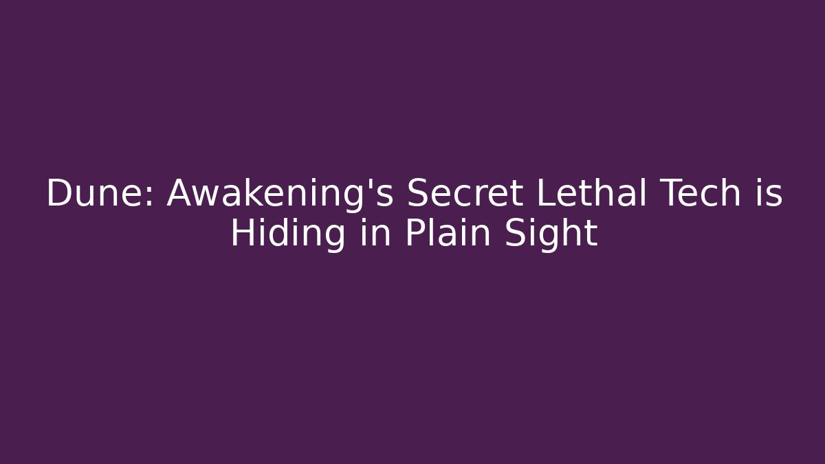 Dune: Awakening’s Secret Lethal Tech is Hiding in Plain Sight