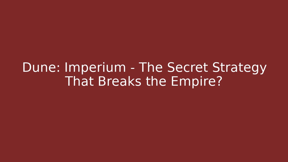 Dune: Imperium - The Secret Strategy That Breaks the Empire?