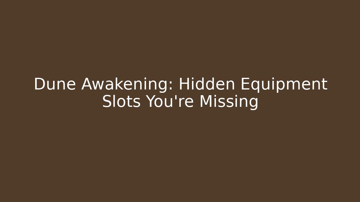 Dune Awakening: Hidden Equipment Slots You’re Missing