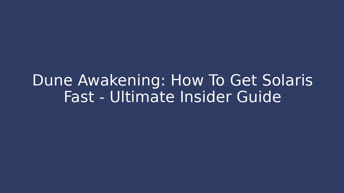 Dune Awakening: How To Get Solaris Fast - Ultimate Insider Guide