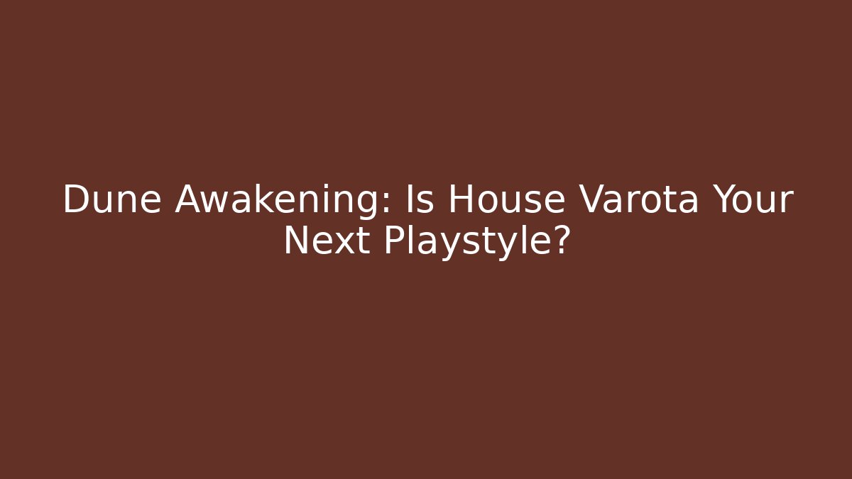 Dune Awakening: Is House Varota Your Next Playstyle? - Critter Realm