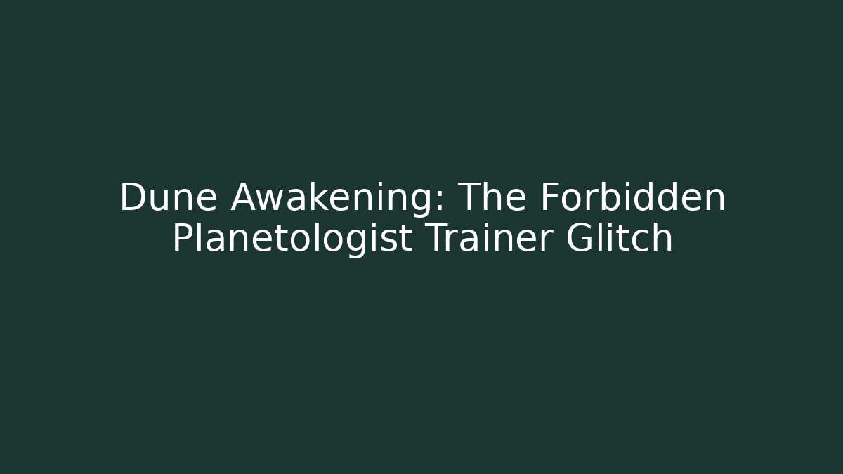 Dune Awakening: The Forbidden Planetologist Trainer Glitch - Critter Realm