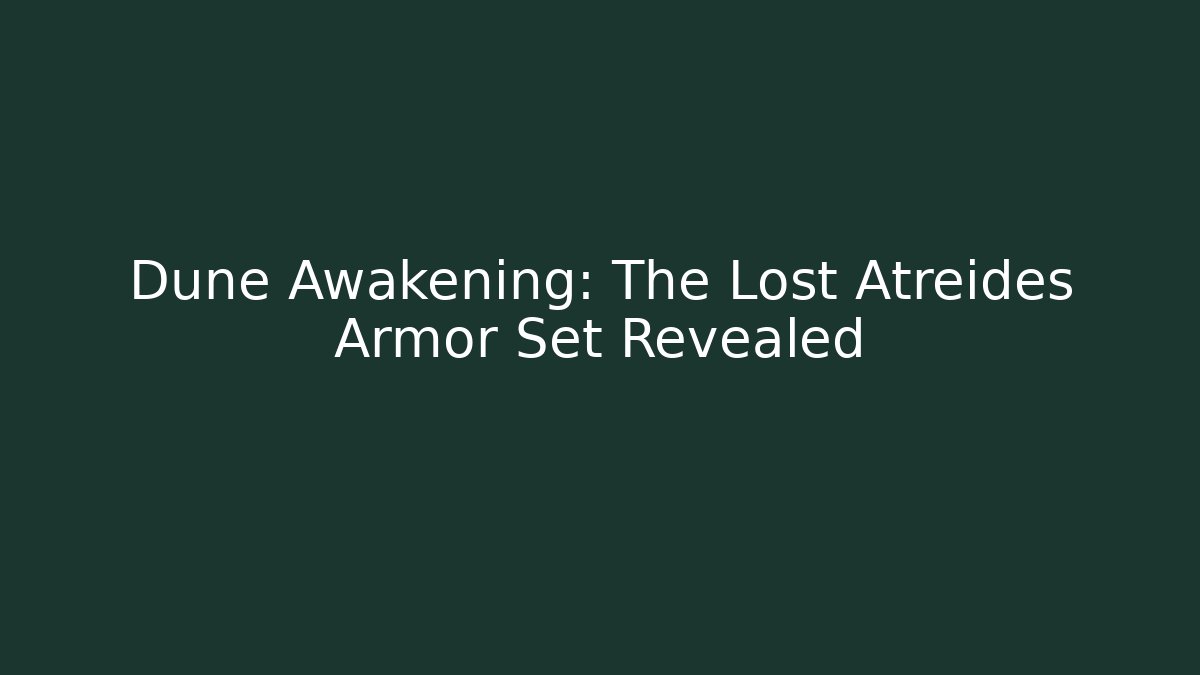 Dune Awakening: The Lost Atreides Armor Set Revealed - Critter Realm