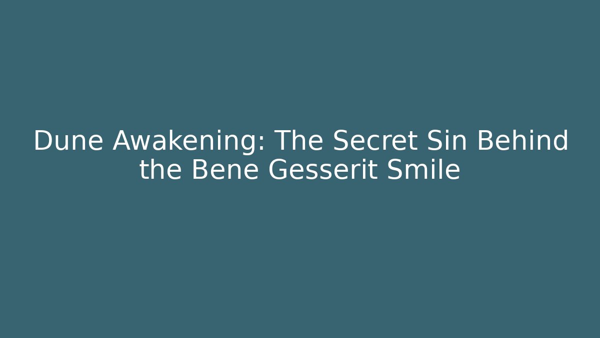Dune Awakening: The Secret Sin Behind the Bene Gesserit Smile
