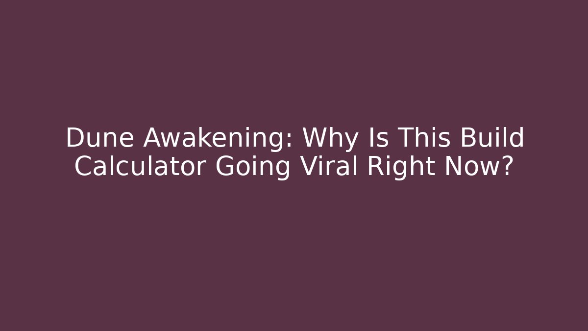 Dune Awakening: Why Is This Build Calculator Going Viral Right Now?