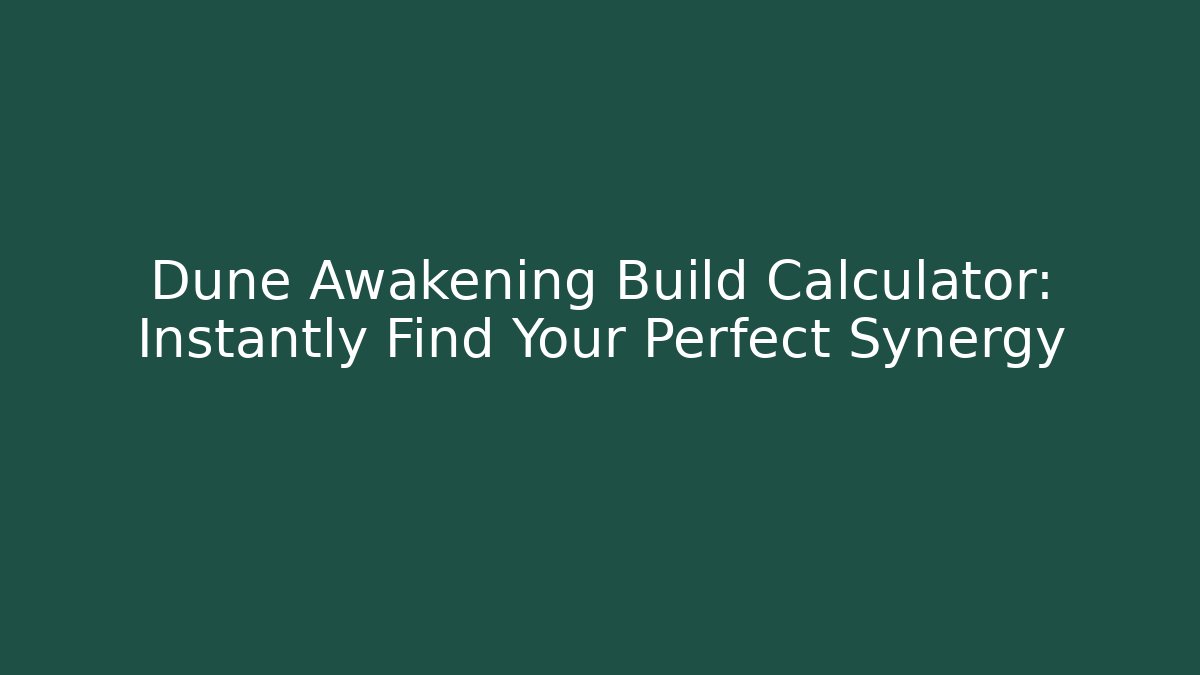 Dune Awakening Build Calculator: Instantly Find Your Perfect Synergy