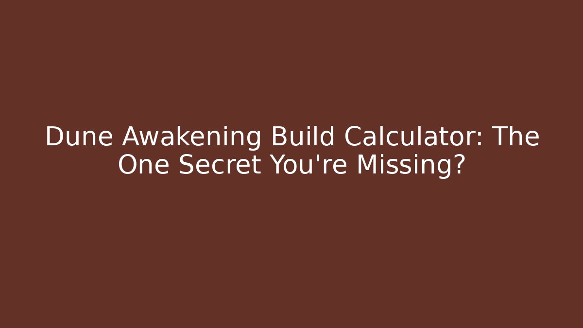 Dune Awakening Build Calculator: The One Secret You’re Missing?