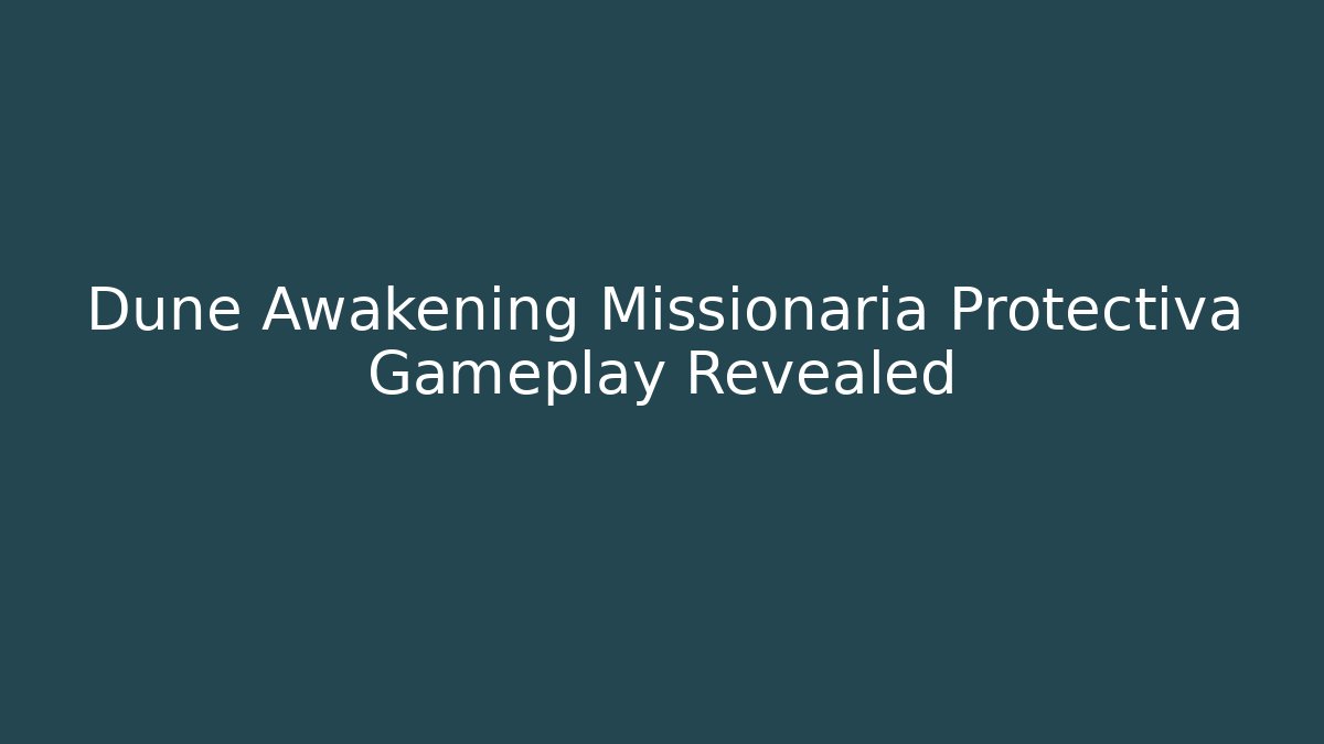 Dune Awakening Missionaria Protectiva Gameplay Revealed
