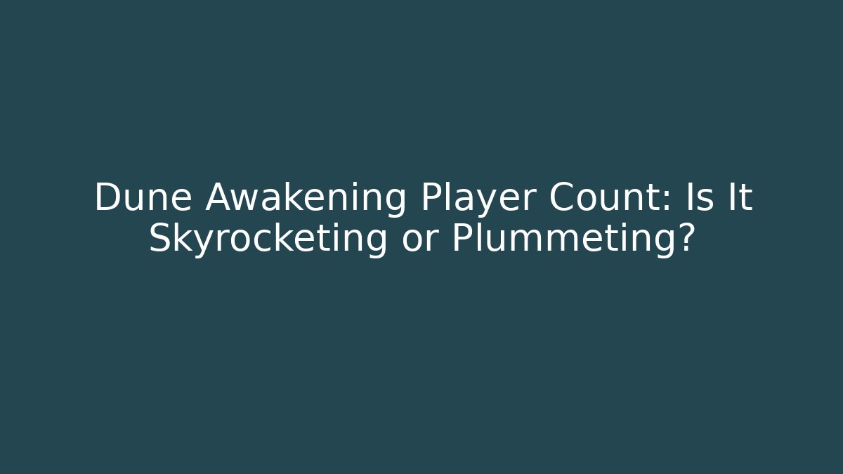 Dune Awakening Player Count: Is It Skyrocketing or Plummeting?