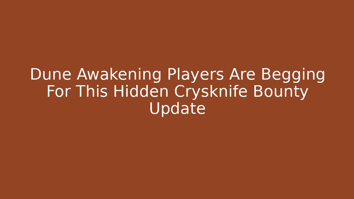 Dune Awakening Players Are Begging For This Hidden Crysknife Bounty Update