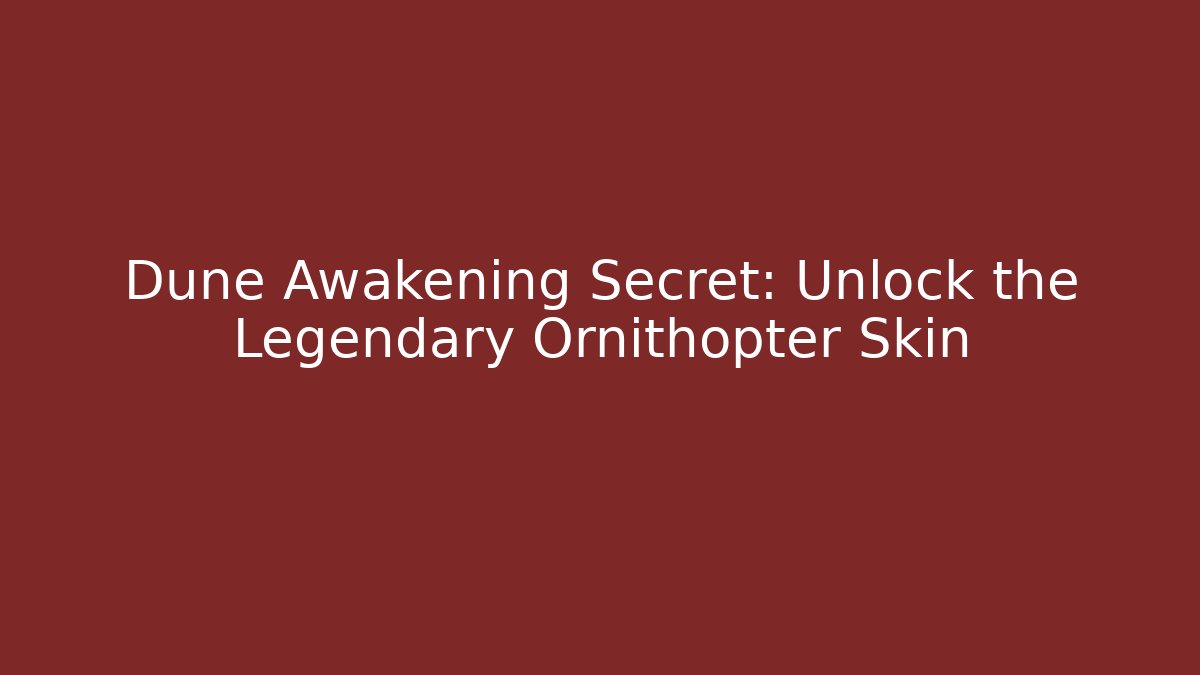 Dune Awakening Secret: Unlock the Legendary Ornithopter Skin