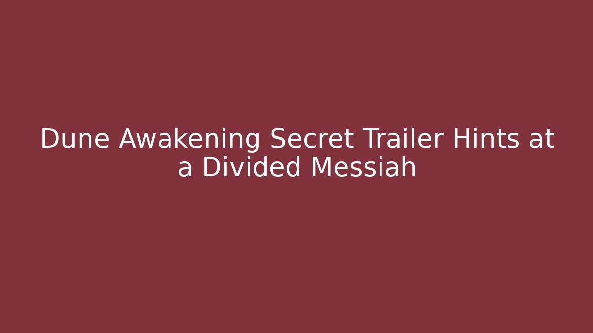 Dune Awakening Secret Trailer Hints at a Divided Messiah
