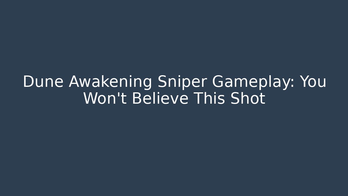 Dune Awakening Sniper Gameplay: You Won't Believe This Shot